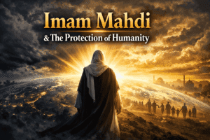 How Imam Mahdi Will Protect Humanity and Establish Justice